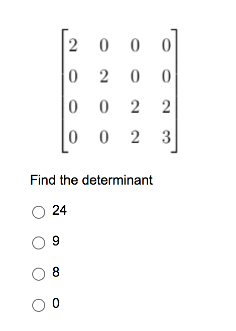 2
0
0
0
Find the determinant
O24
0 9
0 0
00
20
022
02 3
0
0