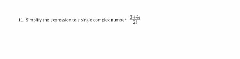 3+4i
11. Simplify the expression to a single complex number:
2i
