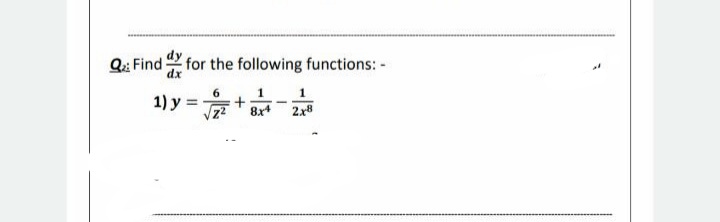 Q:: Find for the following functions: -
1
1) y:
8x4
2x8
