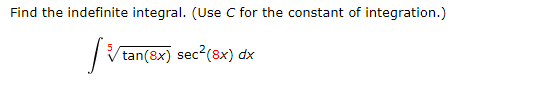 Find the indefinite integral. (Use C for the constant of integration.)
Vtan(8x) sec?(8x) dx
