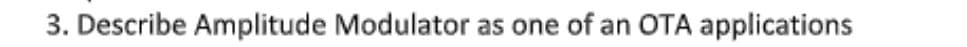 3. Describe Amplitude Modulator as one of an OTA applications
