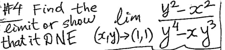 #4 Find the
limit or show lim y²-x²
that it DNE (Gy)-> (11) y x y ³