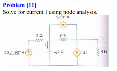 Problem [11]
Solve for current I using node analysis.
570° A
ww
20-90° V
-/2 2
21
ww
