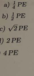a)
b)
PE
PE
c) √2 PE
) 2 PE
4 PE