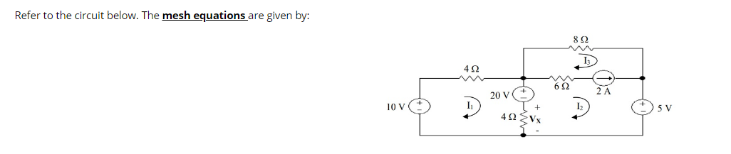 Refer to the circuit below. The mesh equations are given by:
82
6 2
20 V
10 v (
5 V
