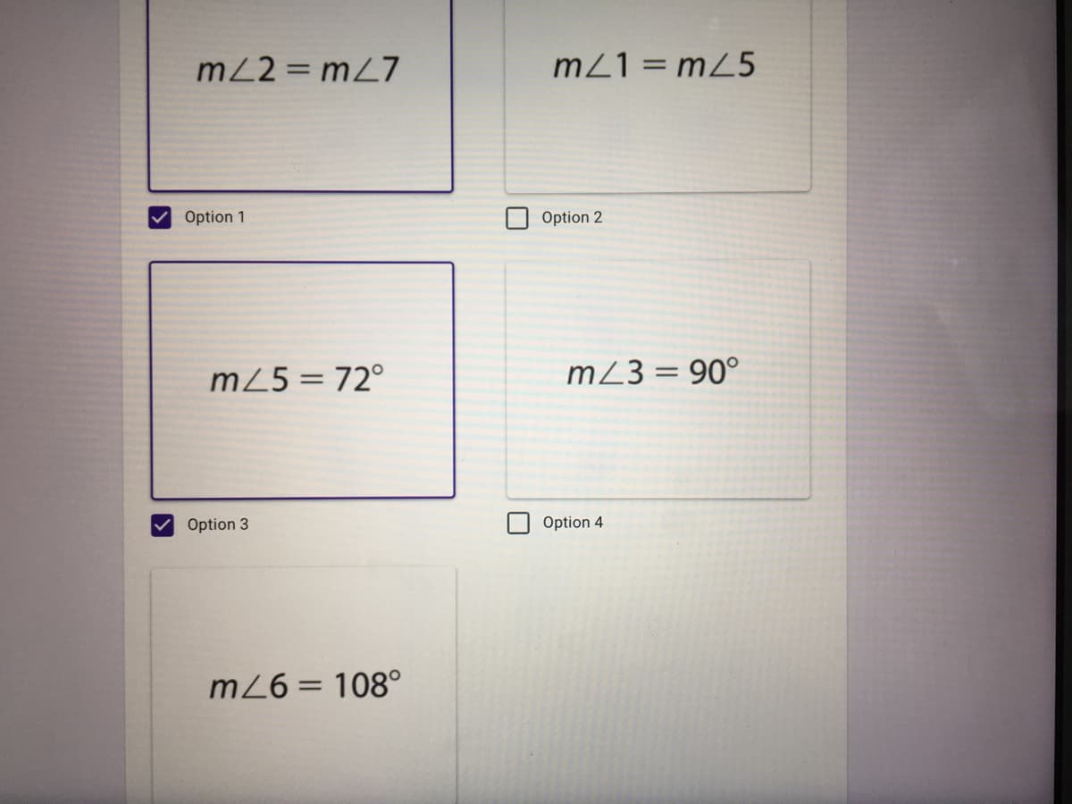m22 = mZ7
m21= mZ5
V Option 1
Option 2
m25 = 72°
m23 = 90°
Option 3
Option 4
mZ6= 108°
