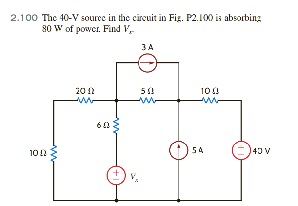 2.100 The 40-V source in the circuit in Fig. P2.100 is absorbing
80 W of power. Find V.
ЗА
20 N
5Ω
10Ω
10 N
5 A
40 V
+I
