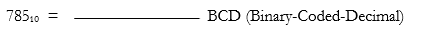 78510
BCD (Binary-Coded-Decimal)
