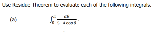 Use Residue Theorem to evaluate each of the following integrals.
de
(a)
5-4 cos 0
