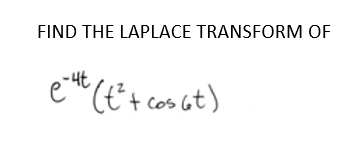 FIND THE LAPLACE TRANSFORM OF
