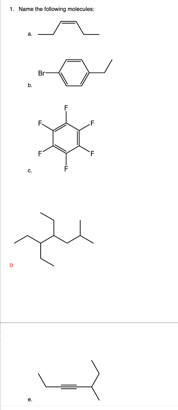 1. Name the following molecules:
а.
Br-
b.
F
.F
'F
С.
D
е.

