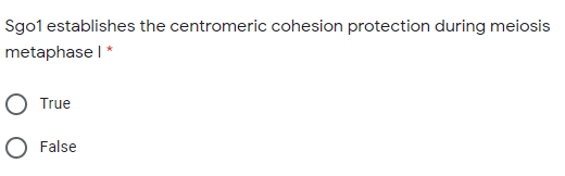 Sgo1 establishes the centromeric cohesion protection during meiosis
metaphase I*
True
False

