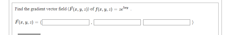 Find the gradient vector field (F(r, y, z)) of f(x, y, z)
5zy
= ze
F(z, y, z) =
