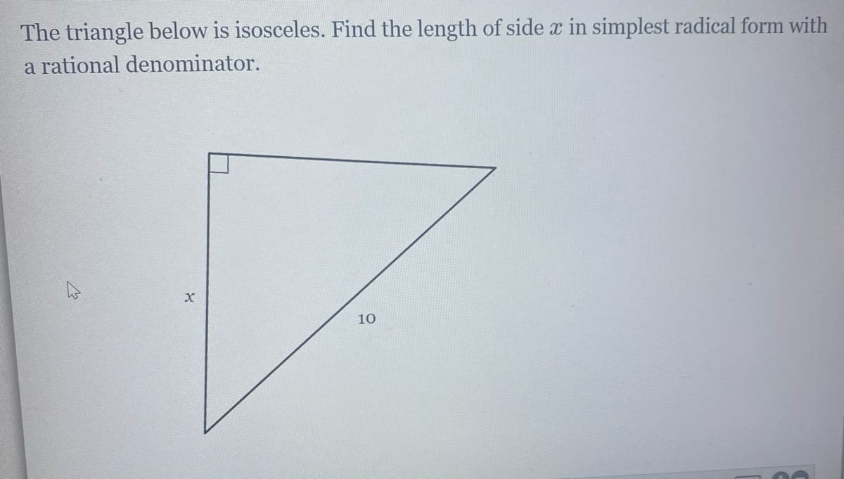 The triangle below is isosceles. Find the length of side x in simplest radical form with
a rational denominator.
10
