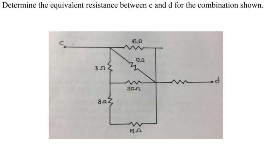 Determine the equivalent resistance between c and d for the combination shown.
30n
1252
