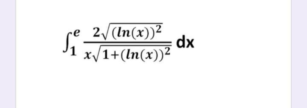 е 2/(ln(х))2
dx
х/1+(ln(x))2
