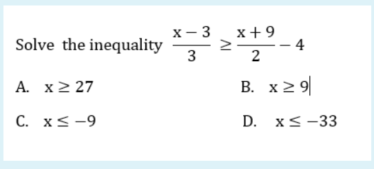 х— 3
x+9
Solve the inequality
3
-
2
A. x2 27
В. х2
x 2 9|
С. XS -9
D. x<-33
AI
