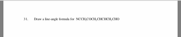31
Draw a line-angle fomula for NCCH,COCH,CHCHCH,CHO

