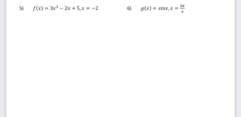 5)
f(x) = 3x3 – 2x + 5,x = -2
6)
g(x) = sinx,x =
4
