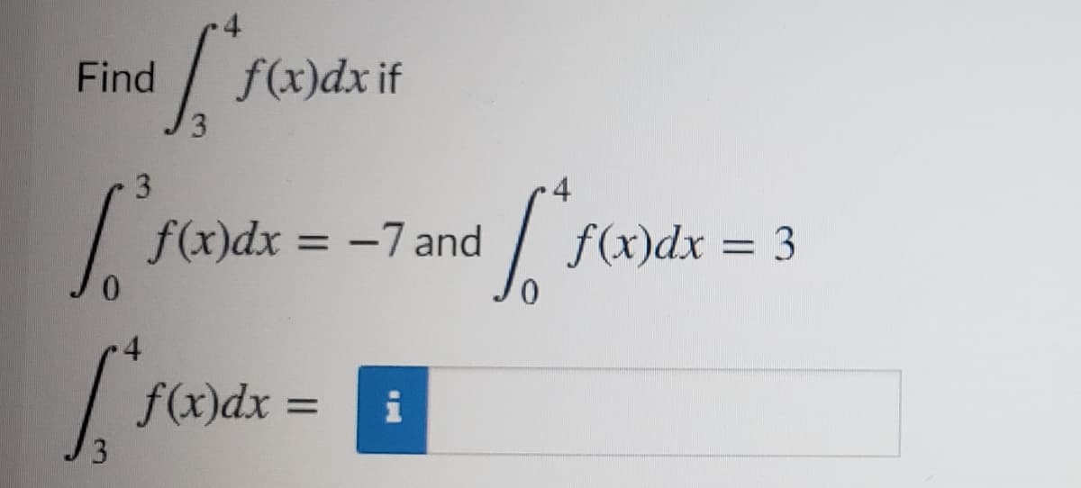Find
f(x)dx if
3.
3
4
f(x)dx
= -7 and
f(x)dx = 3
4
f(x)dx
%D
3
