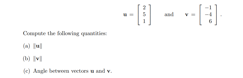 Compute the following quantities:
(a) ||u||
(b) |v||
(c) Angle between vectors u and v.
-8--
and
V =
6