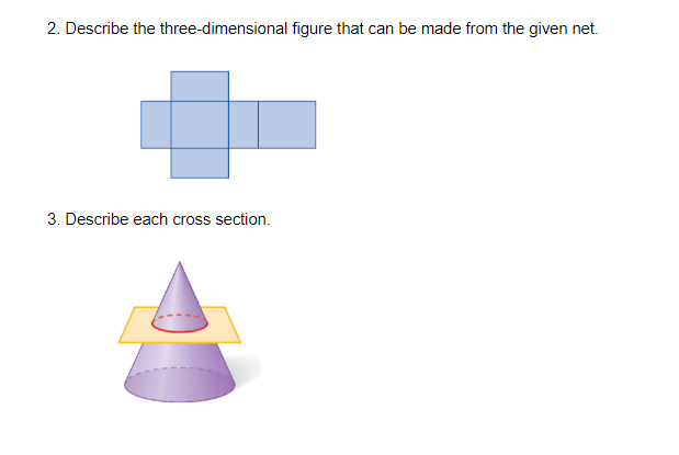 2. Describe the three-dimensional figure that can be made from the given net.
3. Describe each cross section.
