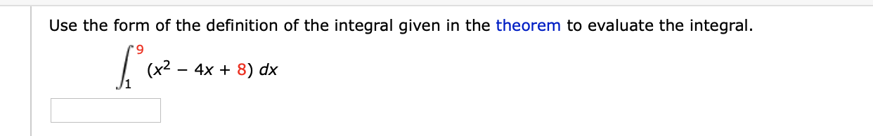 Use the form of the definition of the integral given in the theorem to evaluate the integral.
(x2 -4x 8) dx
