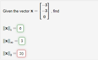 Given the vector x =
||x||₁ = 6
||*|| = 3
||*||₂ = 20
-3
-3
0
find