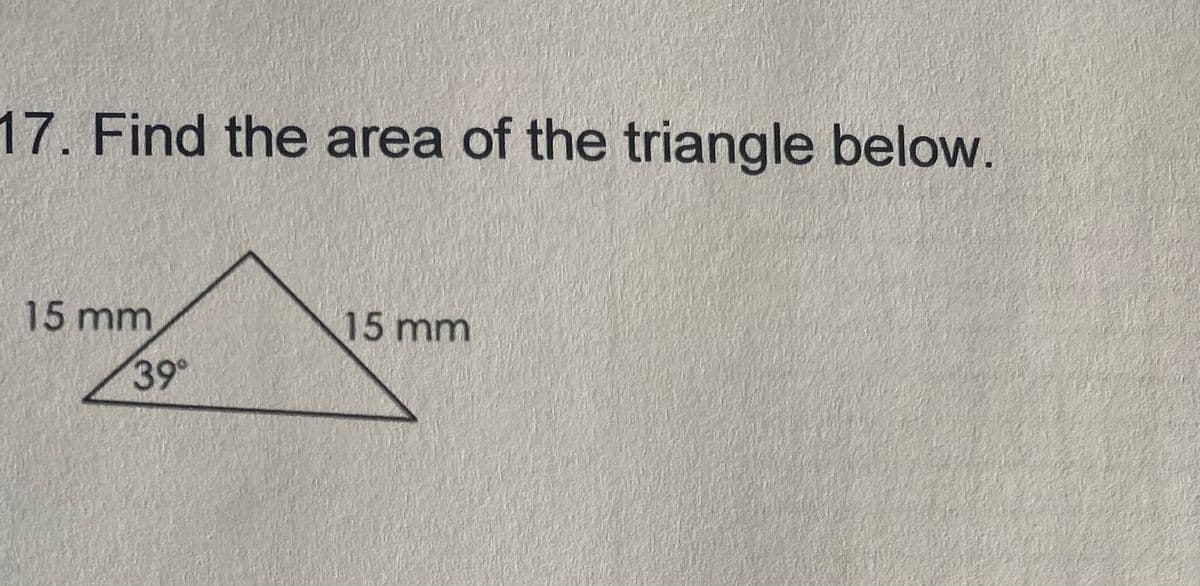17. Find the area of the triangle below.
15 mm
15 mm
39
