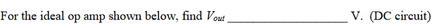For the ideal op amp shown below, find Vout
V. (DC circuit)