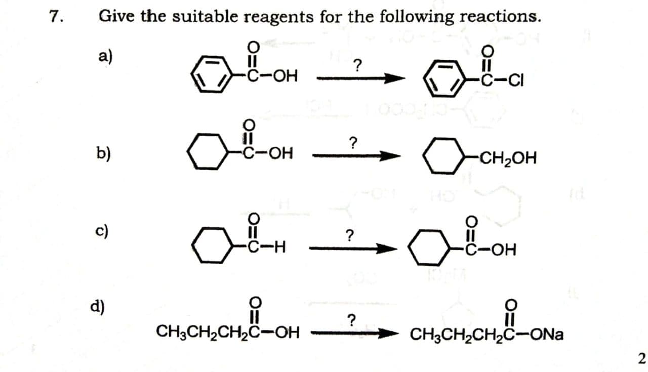 7.
Give the suitable reagents for the following reactions.
a)
?
HO-
?
b)
с-он
-CH2OH
c)
?
C-H
C-OH
d)
?
CH3CH2CH2C-OH
CH3CH2CH2C-ONa
