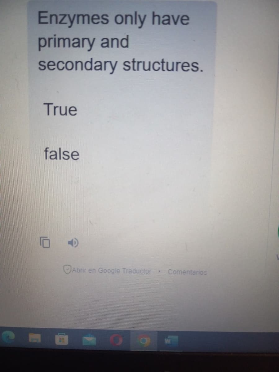 Enzymes only have
primary and
secondary structures.
True
false
Abrir en Google Traducto
#
Comentarios