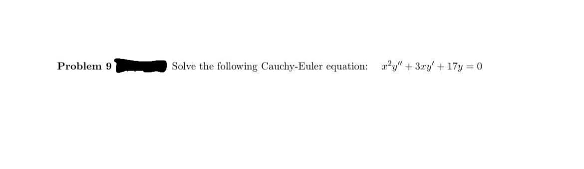 Problem 9
Solve the following Cauchy-Euler equation: ²y" +3ry +17y = 0
