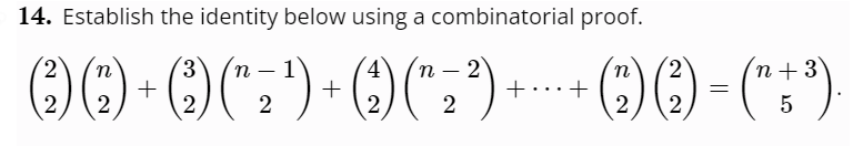 14. Establish the identity below using a combinatorial proof.
3
n 1
-
2
n
-
(2) (2) + (¿) (* 2³) + (2) ("² ²³) + + (2) (2) = (" + ³).
2
2
=
n+3
5
