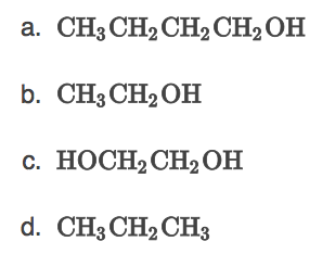 CH3 CH2 CH2 CH2OH
b. CH3 CH2 OH
c. HOCH2 CH2 OH
d. CH3CH,CHз
