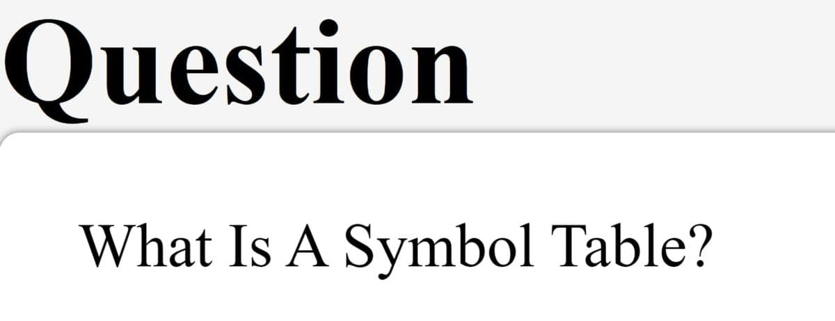 Question
What Is A Symbol Table?
