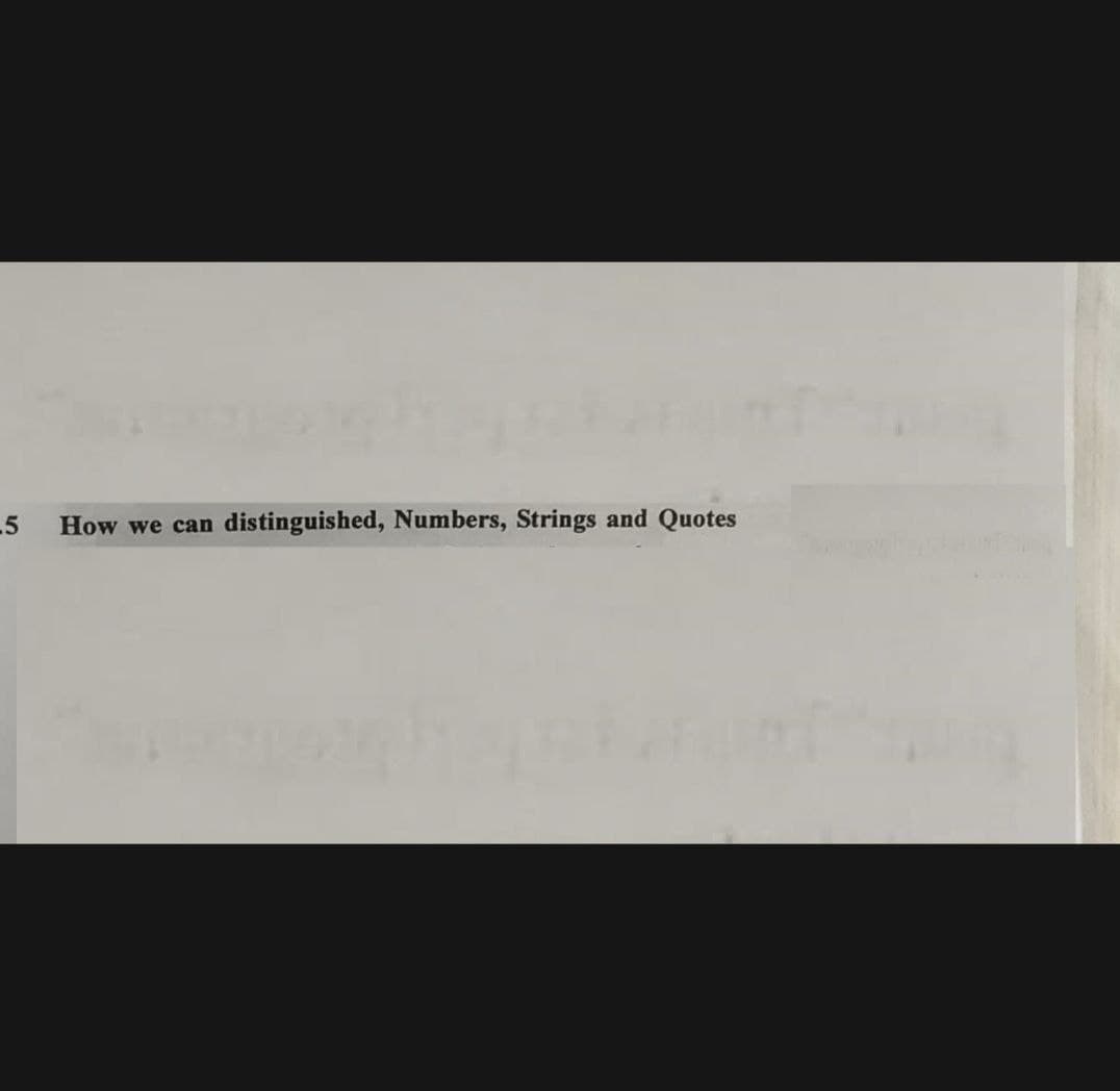 5
How we can
distinguished, Numbers, Strings and Quotes