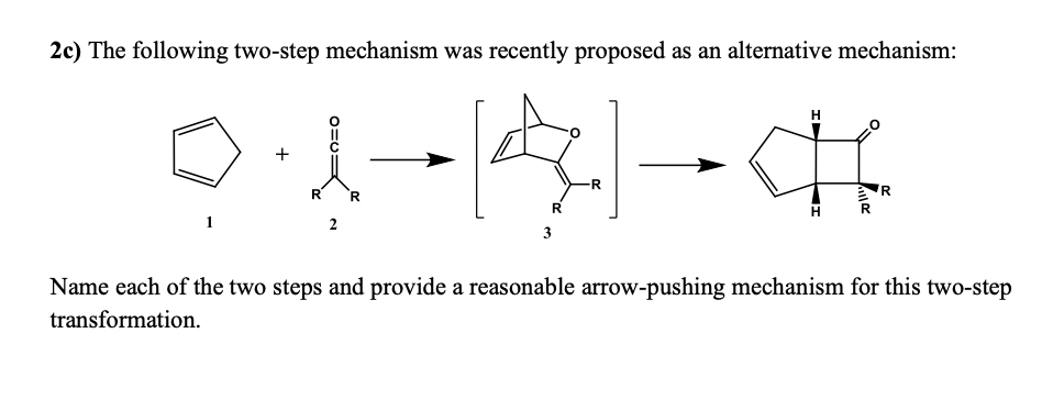 2c) The following two-step mechanism was recently proposed as an alternative mechanism:
Н
0.1-14) CH
R
R
2
R
3
R
R
Name each of the two steps and provide a reasonable arrow-pushing mechanism for this two-step
transformation.