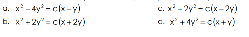 C. x? +2y? = c(x- 2y)
+ 2y? = c(x- 2y)
x? – 4y? = c(x– y)
b. x² +2y? = c(x+2y)
а.
%3D
||
d. x? +4y? = c(x+y)
