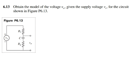 6.13 Obtain the model of the voltage vo, given the supply voltage v,, for the circuit
shown in Figure P6.13.
Figure P6.13
Vo