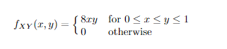 fXY (r, y):
=
[8ry
lo
for 0≤x≤y≤1
otherwise