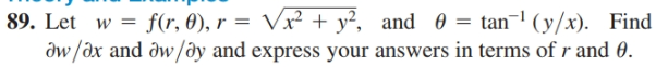 |89. Let w = f(r, 0), r = Vx² + y², and 0 = tan- (y/x). Find
dw/dx and dw/ðy and express your answers in terms of r and 0.
