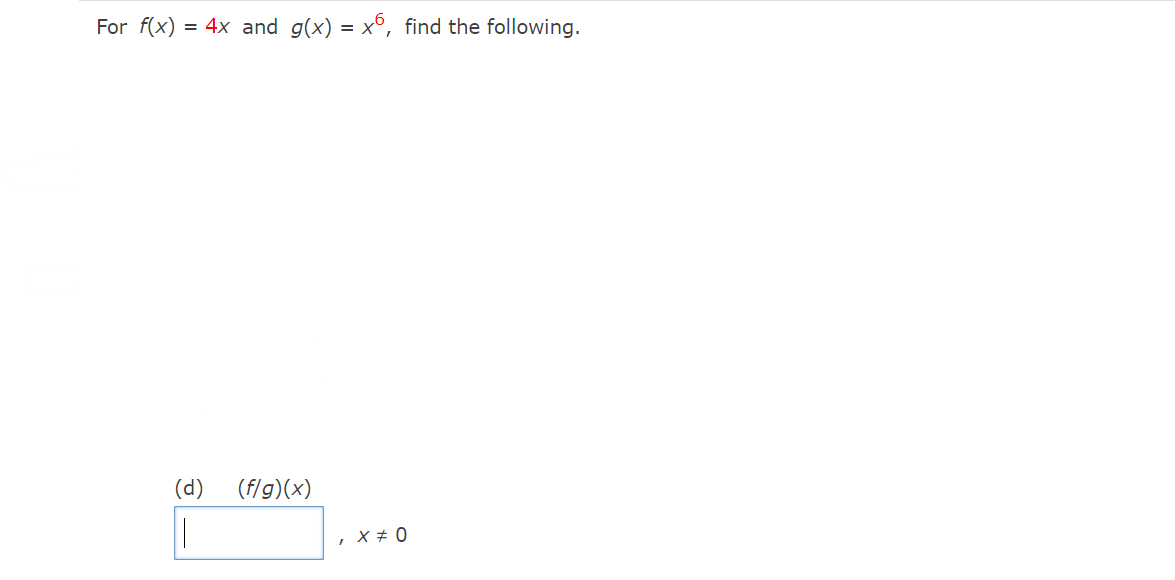 For f(x) = 4x and g(x) = x6, find the following.
(d)
(f/g)(x)
, X = 0