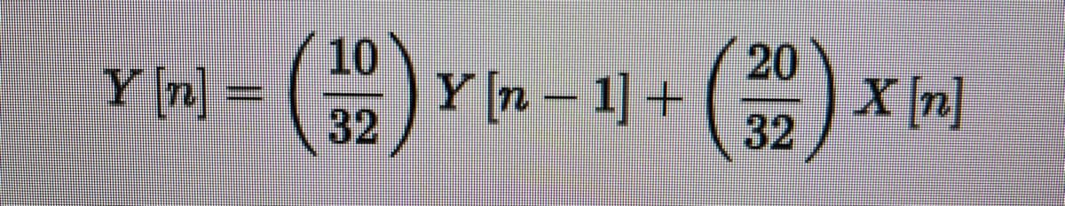 Y [n] =
10
32
Y [n 1] +
-
20
32
X [n]