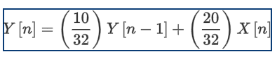 Y [n] =
10
32
Y [n - 1] +
20
32
X [n]