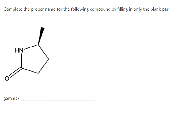 Complete the proper name for the following compound by filling in only the blank part
HN
gamma-
