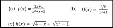 2x+1
(a) f(x) =;
(b) g(x)
x2+x-2
x²+1
(c) h(x) = v4 – x + Vx² – 1
