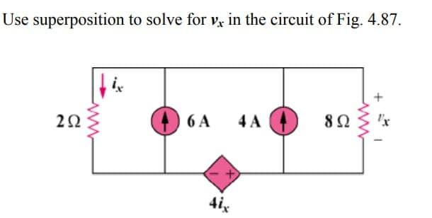 Use superposition to solve for v. in the circuit of Fig. 4.87.
2Ω
6Α
4A
8 Ω