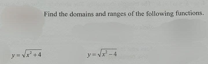 y = √√x² +4
Find the domains and ranges of the following functions.
y=√√√x² - 4