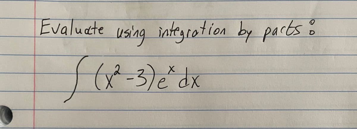 Evaluate using integration by parts
2
f (x²-3) e^ dx
O
D